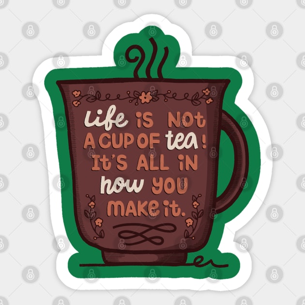 Life Is Not A Cup Of Tea Sticker by Mako Design 